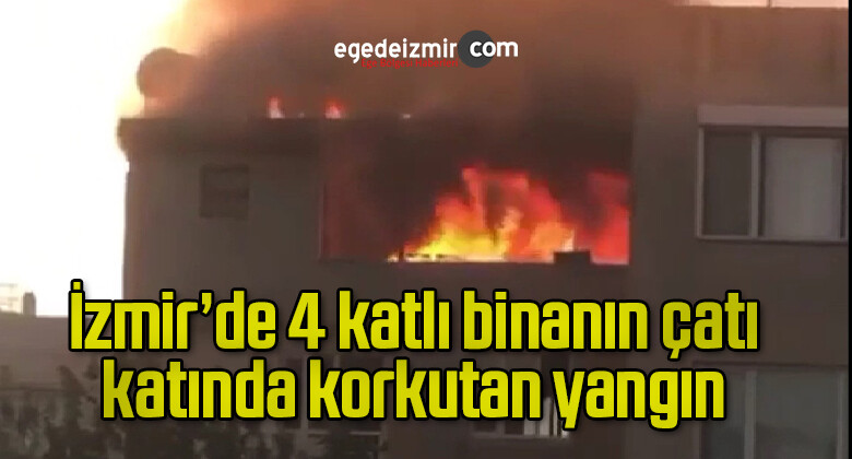 İzmir’de 4 katlı binanın çatı katında korkutan yangın