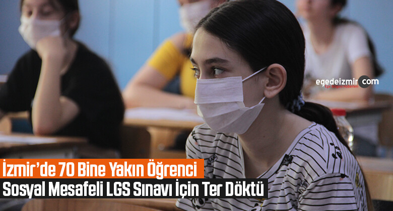 İzmir’de 70 bine yakın öğrenci sosyal mesafeli LGS sınavı için ter döktü