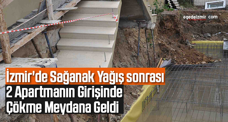 İzmir’de sağanak yağış sonrası 2 apartmanın girişinde çökme meydana geldi