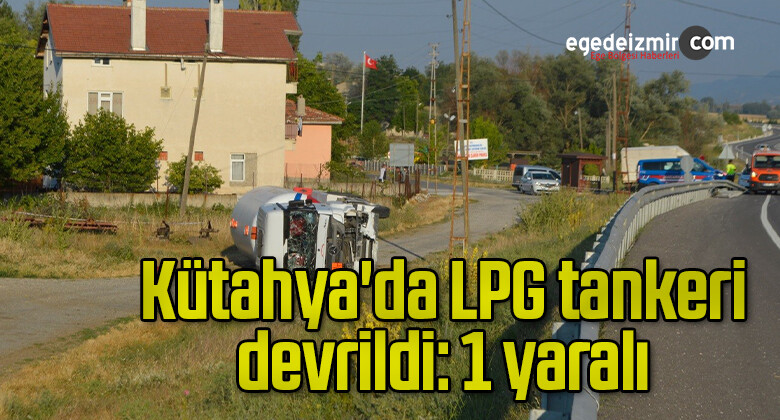 Kütahya’da LPG tankeri devrildi: 1 yaralı