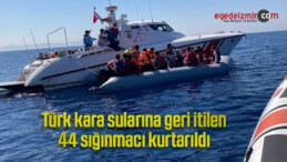 Türk kara sularına geri itilen 44 sığınmacı kurtarıldı