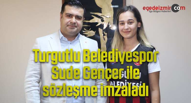 Turgutlu Belediyespor Sude Gençer ile sözleşme imzaladı