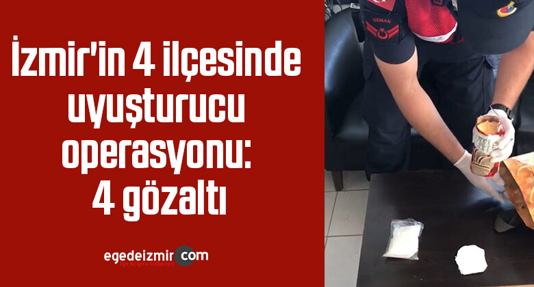 İzmir’in 4 ilçesinde uyuşturucu operasyonu: 4 gözaltı