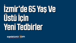 İzmir’de 65 yaş ve üstü için yeni tedbirler