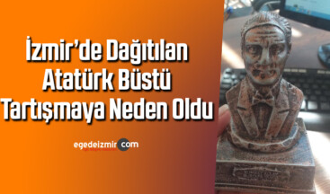 İzmir’de dağıtılan Atatürk büstü tartışmaya neden oldu