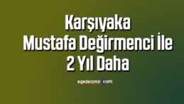 Karşıyaka, Mustafa Değirmenci ile 2 yıl daha
