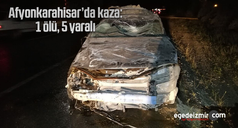 Afyonkarahisar’da kaza: 1 ölü, 5 yaralı