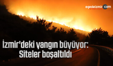 İzmir’deki yangın büyüyor: Siteler boşaltıldı