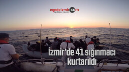 İzmir’de 41 sığınmacı kurtarıldı