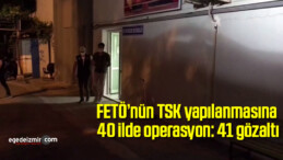 FETÖ’nün TSK yapılanmasına 40 ilde operasyon: 41 gözaltı
