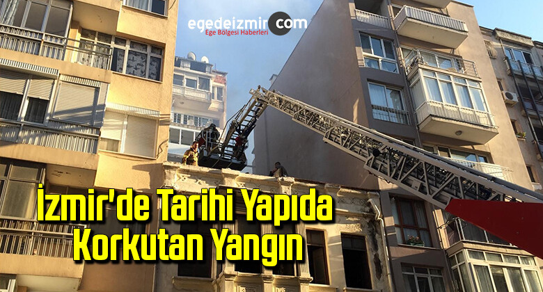 İzmir’de tarihi yapıda korkutan yangın
