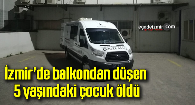 İzmir’de balkondan düşen 5 yaşındaki çocuk öldü