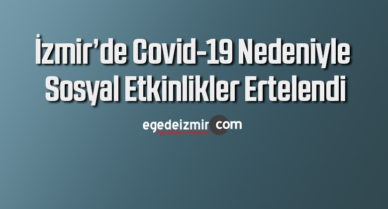 İzmir’de Covid-19 nedeniyle sosyal etkinlikler ertelendi