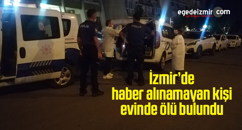 İzmir’de haber alınamayan kişi evinde ölü bulundu