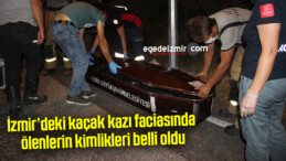 İzmir’deki kaçak kazı faciasında ölenlerin kimlikleri belli oldu