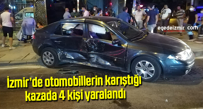 İzmir’de otomobillerin karıştığı kazada 4 kişi yaralandı