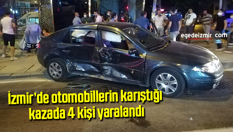 İzmir’de otomobillerin karıştığı kazada 4 kişi yaralandı
