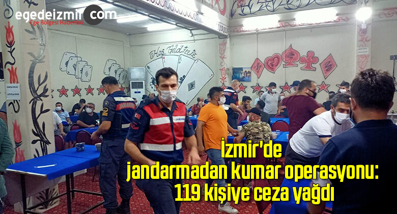 İzmir’de jandarmadan kumar operasyonu: 119 kişiye ceza yağdı