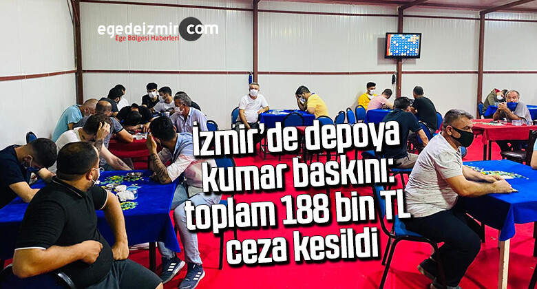 İzmir’de depoya kumar baskını: toplam 188 bin TL ceza kesildi