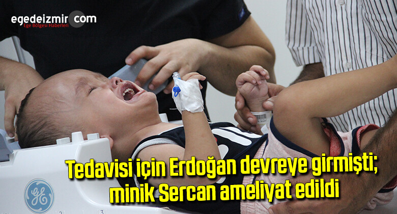 Tedavisi için Erdoğan devreye girmişti; minik Sercan ameliyat edildi
