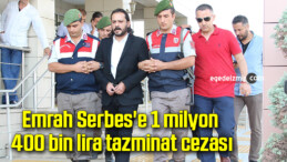 Emrah Serbes’e 1 milyon 400 bin lira tazminat cezası