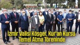 İzmir Valisi Köşger, Kur’an kursu temel atma töreninde