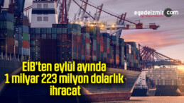 EİB’ten eylül ayında 1 milyar 223 milyon dolarlık ihracat