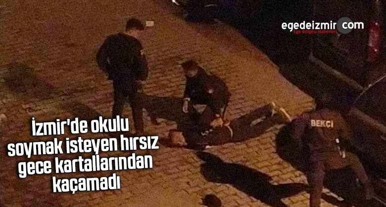İzmir’de okulu soymak isteyen hırsız gece kartallarından kaçamadı
