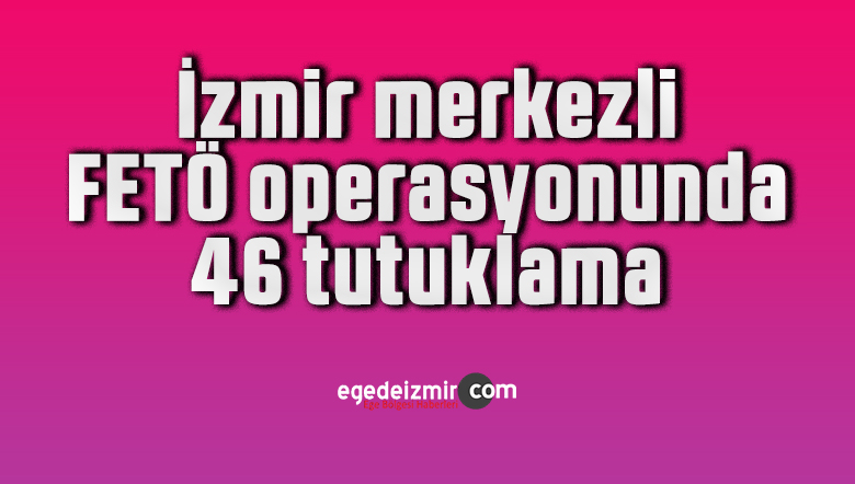 izmir merkezli FETÖ