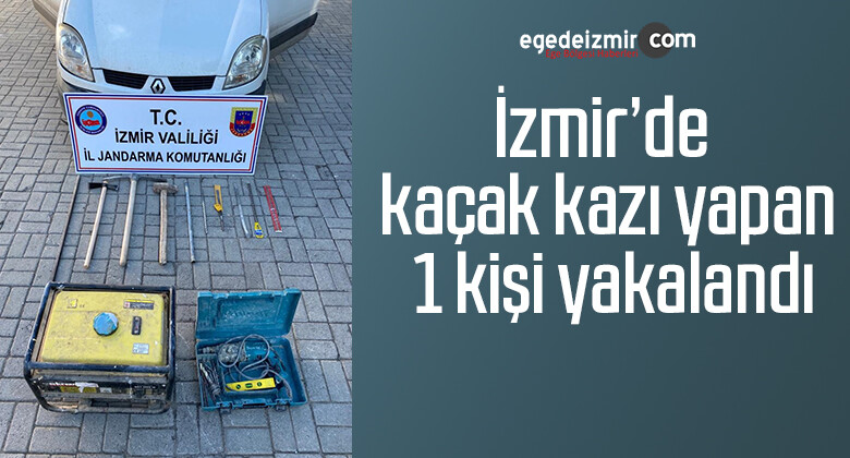 İzmir’de kaçak kazı yapan 1 kişi yakalandı
