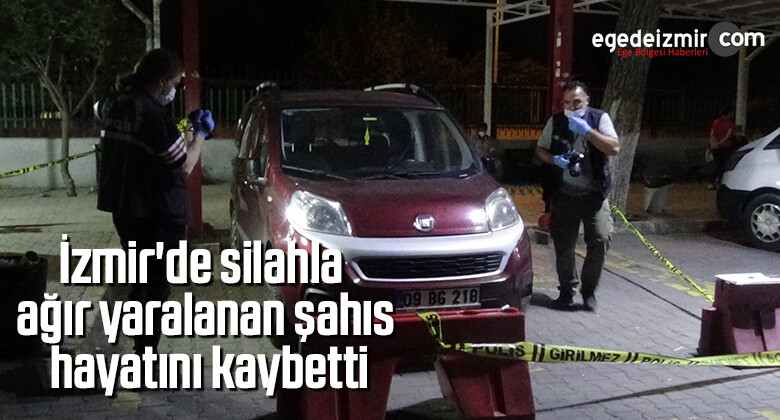 İzmir’de silahla ağır yaralanan şahıs hayatını kaybetti