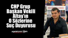 CHP Grup Başkan Vekili Altay’ın o sözlerine suç duyurusu