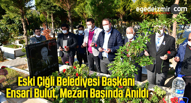 Eski Çiğli Belediyesi Başkanı Ensari Bulut, mezarı başında anıldı