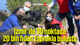 İzmir’de 30 noktada 20 bin fidan toprakla buluştu