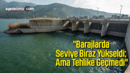 Başkan Soyer’den önemli açıklama: “Barajlarda seviye biraz yükseldi; ama tehlike geçmedi”