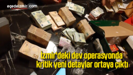 İzmir’deki dev operasyonda kritik yeni detaylar ortaya çıktı