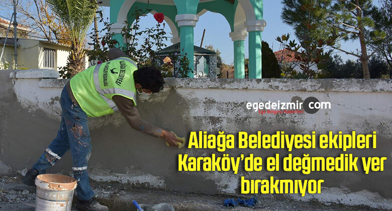 Aliağa Belediyesi ekipleri, Karaköy’de el değmedik yer bırakmıyor