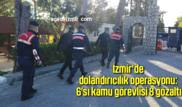 İzmir’de dolandırıcılık operasyonu: 6’sı kamu görevlisi 8 gözaltı
