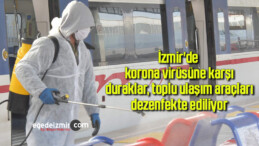İzmir’de korona virüsüne karşı duraklar, toplu ulaşım araçları dezenfekte ediliyor