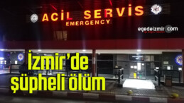 İzmir’de şüpheli ölüm