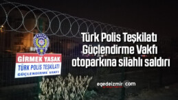 Türk Polis Teşkilatı Güçlendirme Vakfı otoparkına silahlı saldırı
