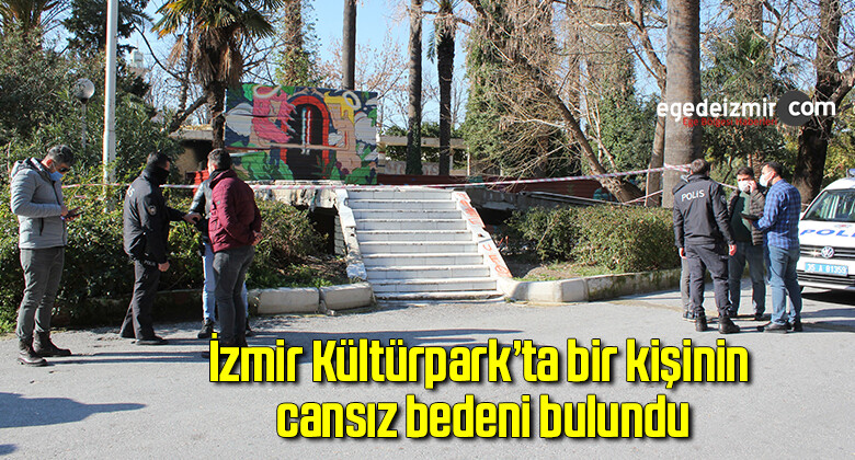 İzmir Kültürpark’ta bir kişinin cansız bedeni bulundu