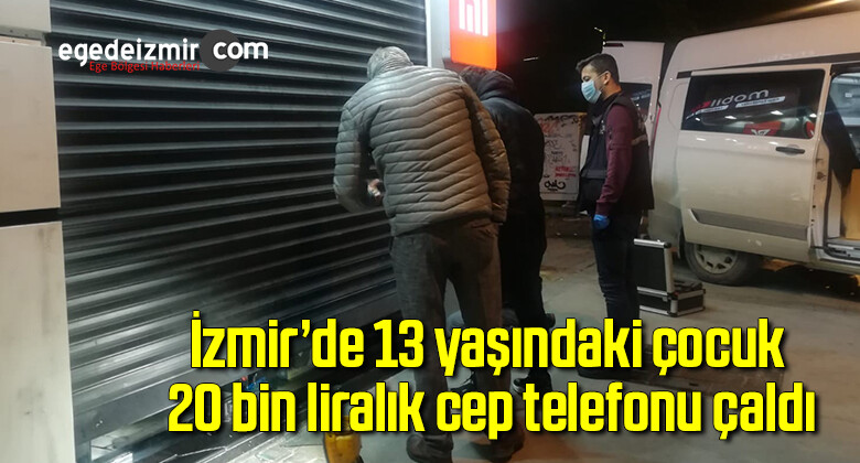İzmir’de 13 yaşındaki çocuk 20 bin liralık cep telefonu çaldı