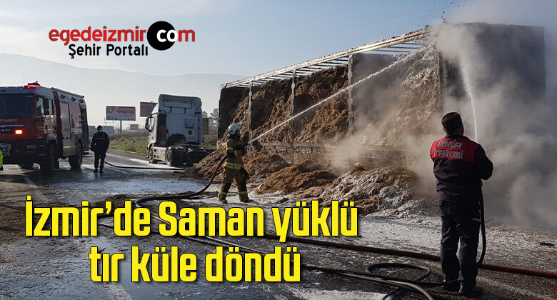İzmir’in Tire ilçesinde Saman yüklü tır küle döndü