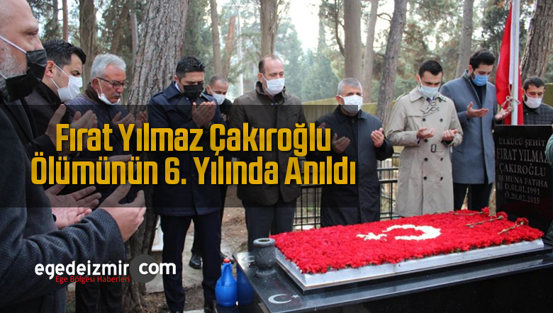 firat yilmaz cakiroglu olum yildonumunde mezari basinda anildiege de izmir haber ege haber izmir haberleri ege haberleri son dakika izmir torbali haberleri buca bornova karsiyaka