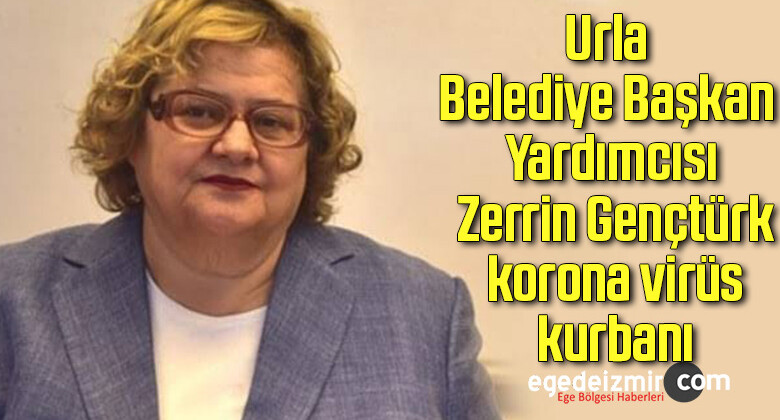 Urla Belediye Başkan Yardımcısı Zerrin Gençtürk korona virüsü kurbanı