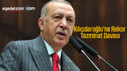 Cumhurbaşkanı’ndan Kemal Kılıçdaroğlu’na Rekor Tazminat Davası