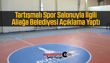 Spor Salonu İle İlgili Aliağa Belediyesi’nden Açıklama Yapıldı