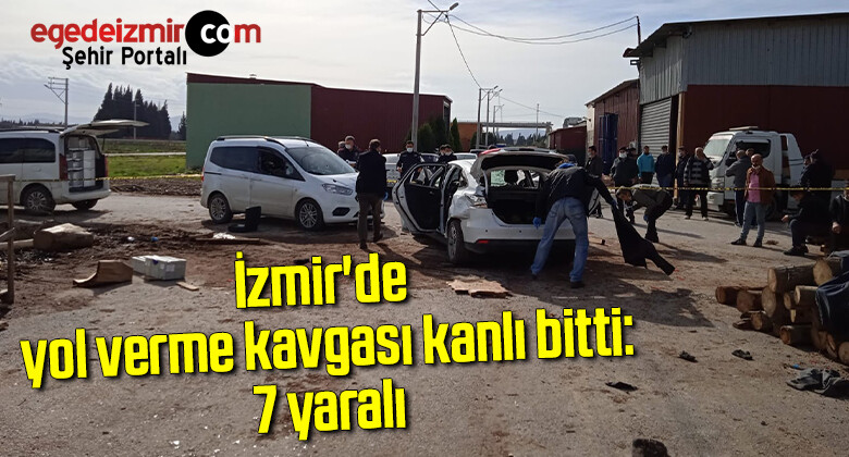 İzmir’de yol verme kavgası kanlı bitti: 7 yaralı