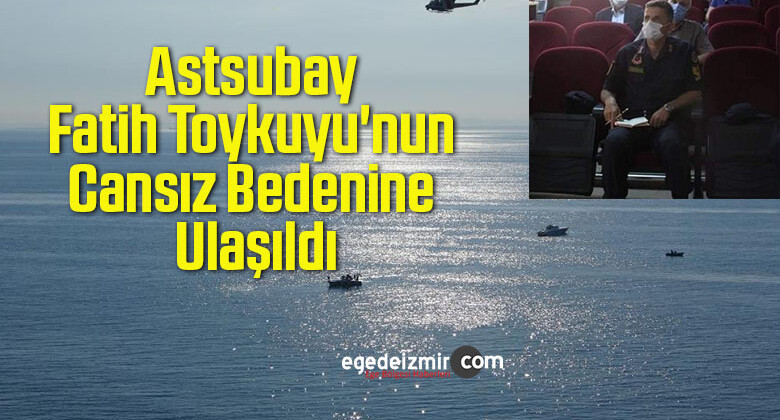 18 Gündür Kayıp Astsubay Fatih Toykuyu’nun Cansız Bedenine Ulaşıldı